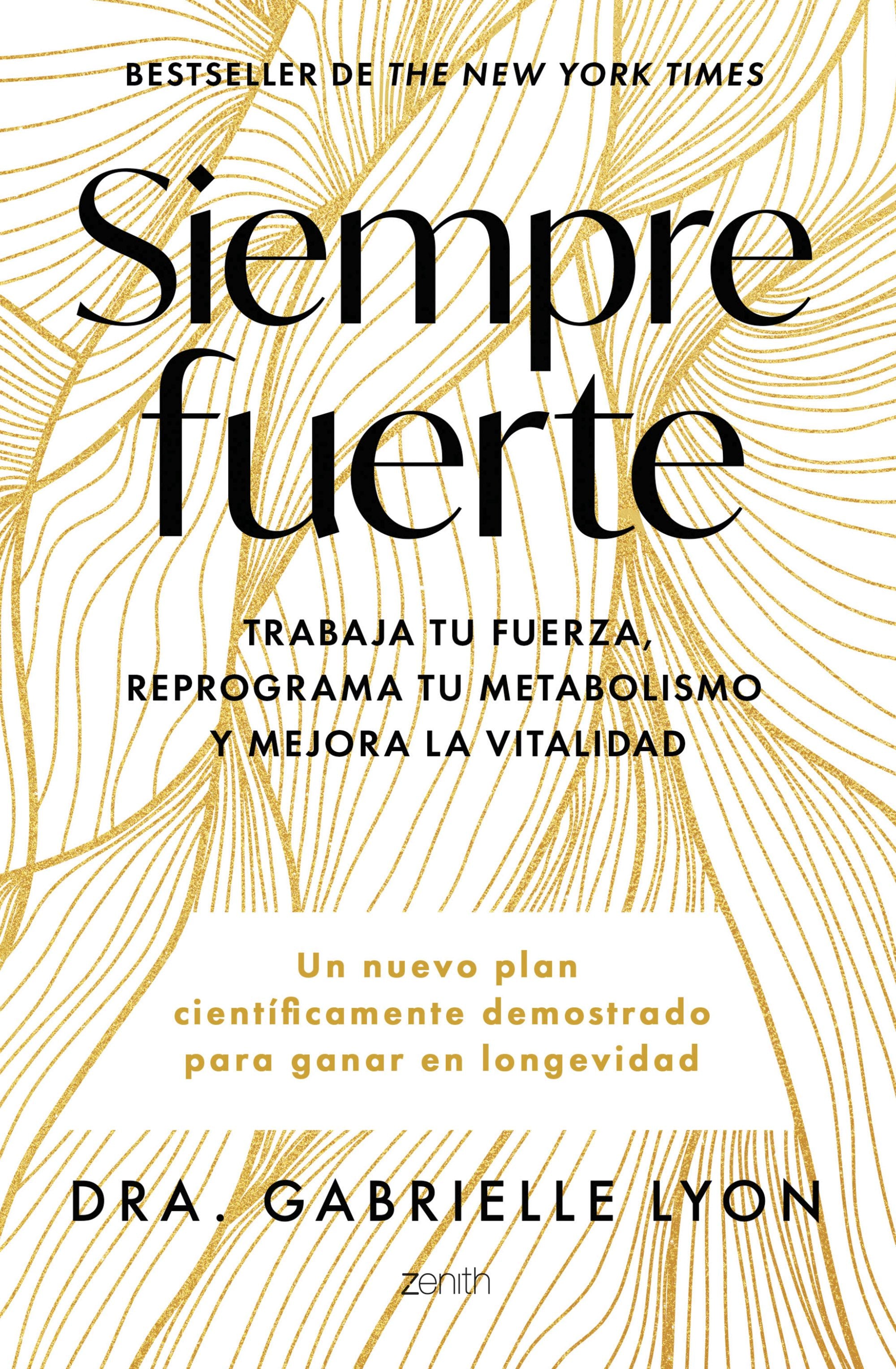 Siempre fuerte: Trabaja tu fuerza, reprograma tu metabolismo y mejora la vitalidad. Dra. Gabrielle Lyon (Zenith) 9788408291855