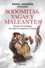 Sodomitas, vagas y maleantes: Historia de la España desviada de Atapuerca a Chueca. Mikel Herrán (Editorial Planeta) 9788408287339