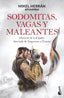 Sodomitas, vagas y maleantes: Historia de la España desviada de Atapuerca a Chueca. Mikel Herrán (Booket) 9788408304401