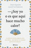 Soy yo o es que aquí hace mucho calor: Lo último en nutrición, deporte, salud, sexo, belleza... para disfrutar sin complejos durante la menopausia