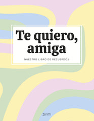 Te quiero, amiga: Nuestro libro de recuerdos. Varios Autores (Zenith) 9788408294115