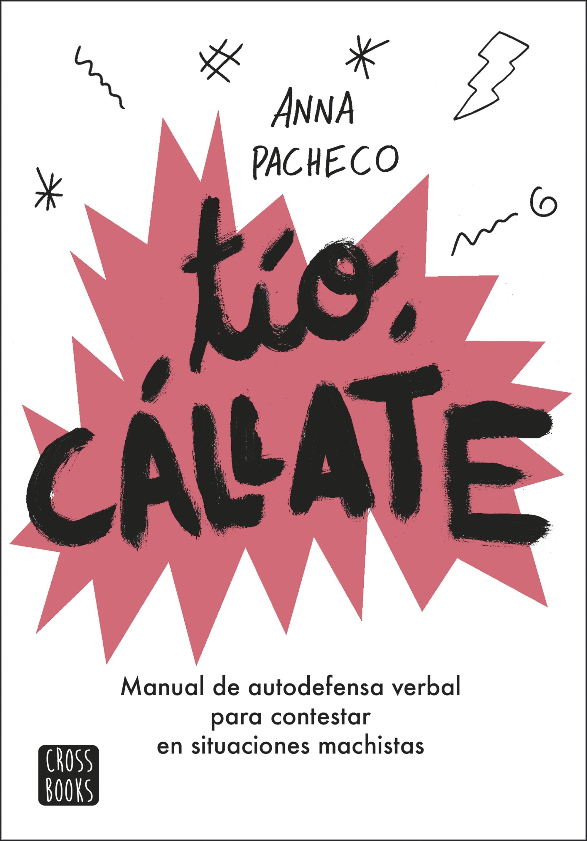 Tío, cállate: Manual de autodefensa verbal para contestar en situaciones machistas. Anna Pacheco (Crossbooks) 9788408207948
