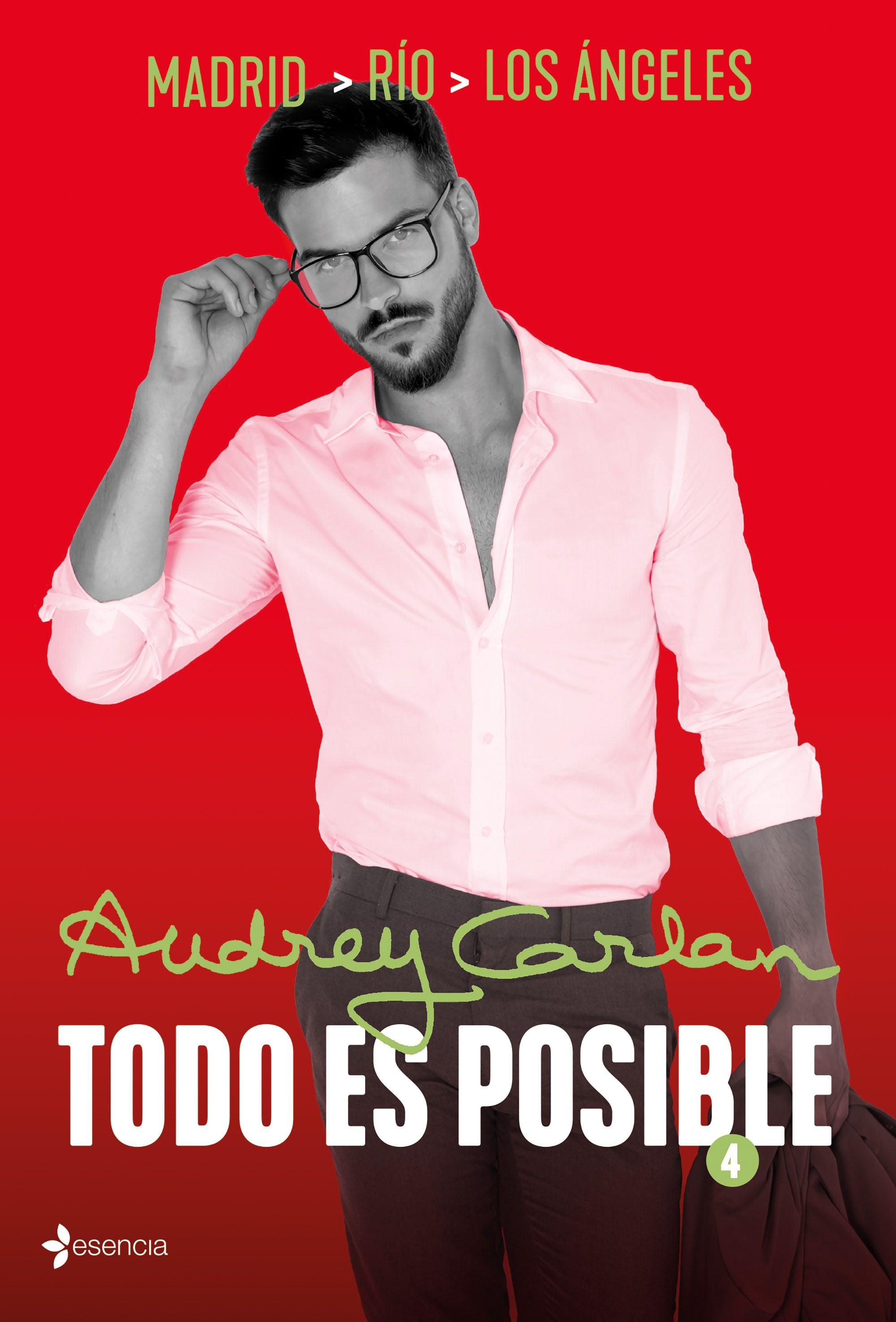 Todo es posible 4: Madrid - Río - Los Ángeles. Audrey Carlan (Esencia) 9788408216834