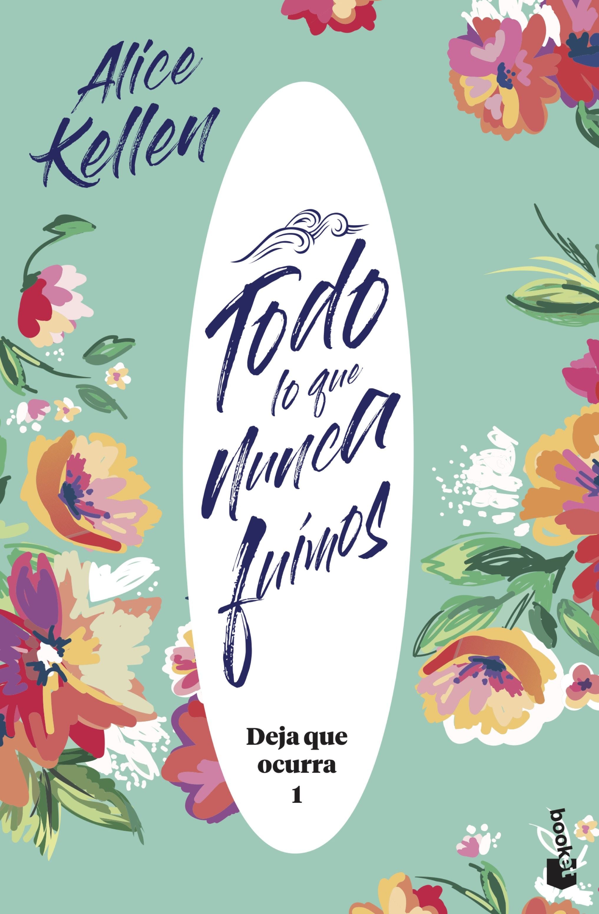 Todo lo que nunca fuimos: Deja que ocurra 1. Alice Kellen (Booket) 9788408221951