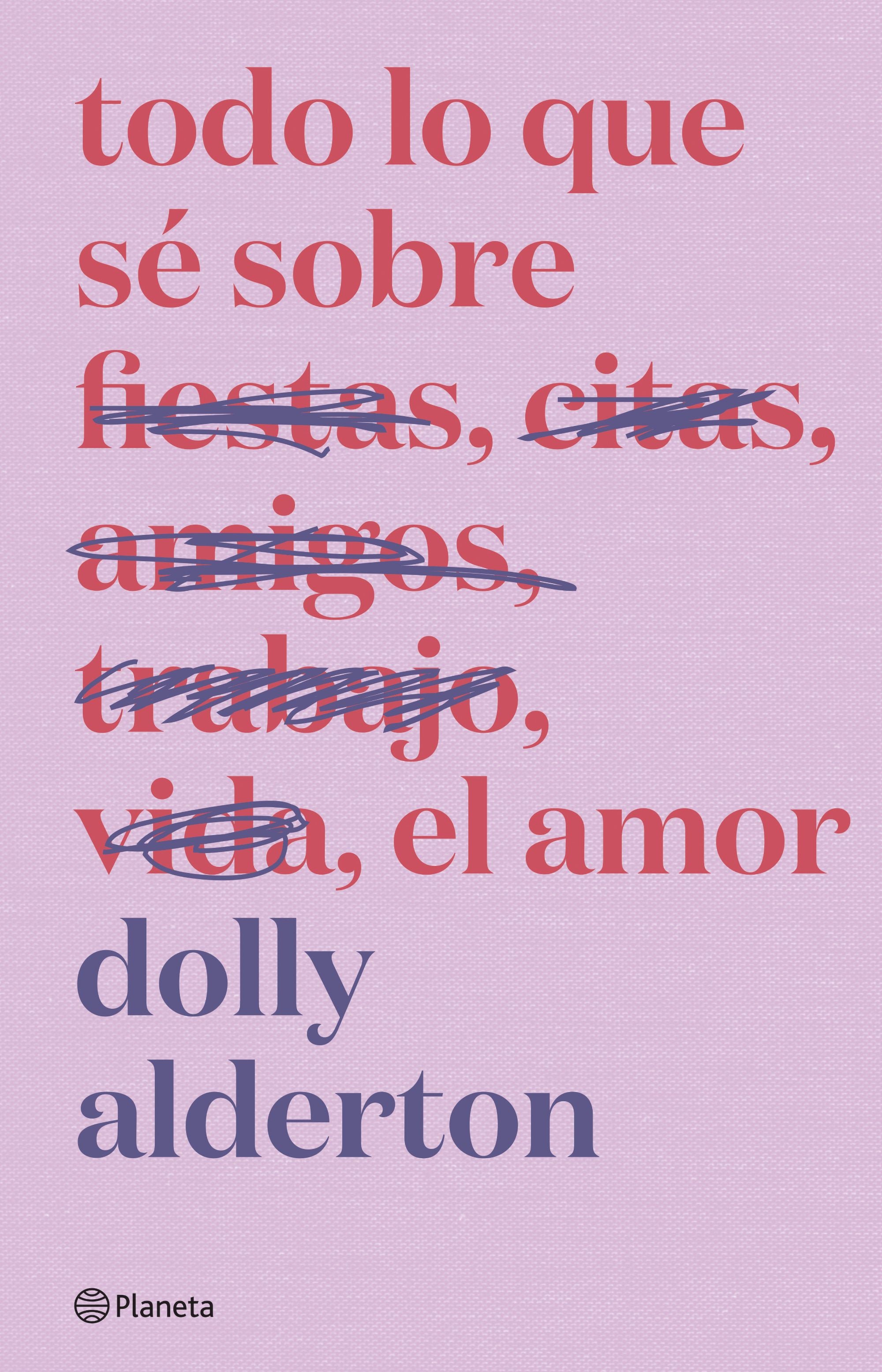 Todo lo que sé sobre el amor. Edición especial. Dolly Alderton (Editorial Planeta) 9788408279266