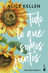 Todo lo que somos juntos: Deja que ocurra, 2. Alice Kellen (Booket) 9788408308072
