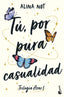 Tú, por pura casualidad: Trilogía Azar, 1. Alina Not (Booket) 9788408316886