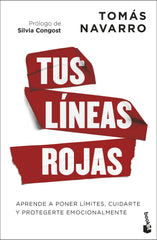 Tus líneas rojas: Aprende a poner límites, cuidarte y protegerte emocionalmente. Tomás Navarro (Booket) 9788408313960