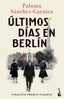 Últimos días en Berlín: Finalista Premio Planeta 2021. Paloma Sánchez-Garnica (Booket) 9788408274483