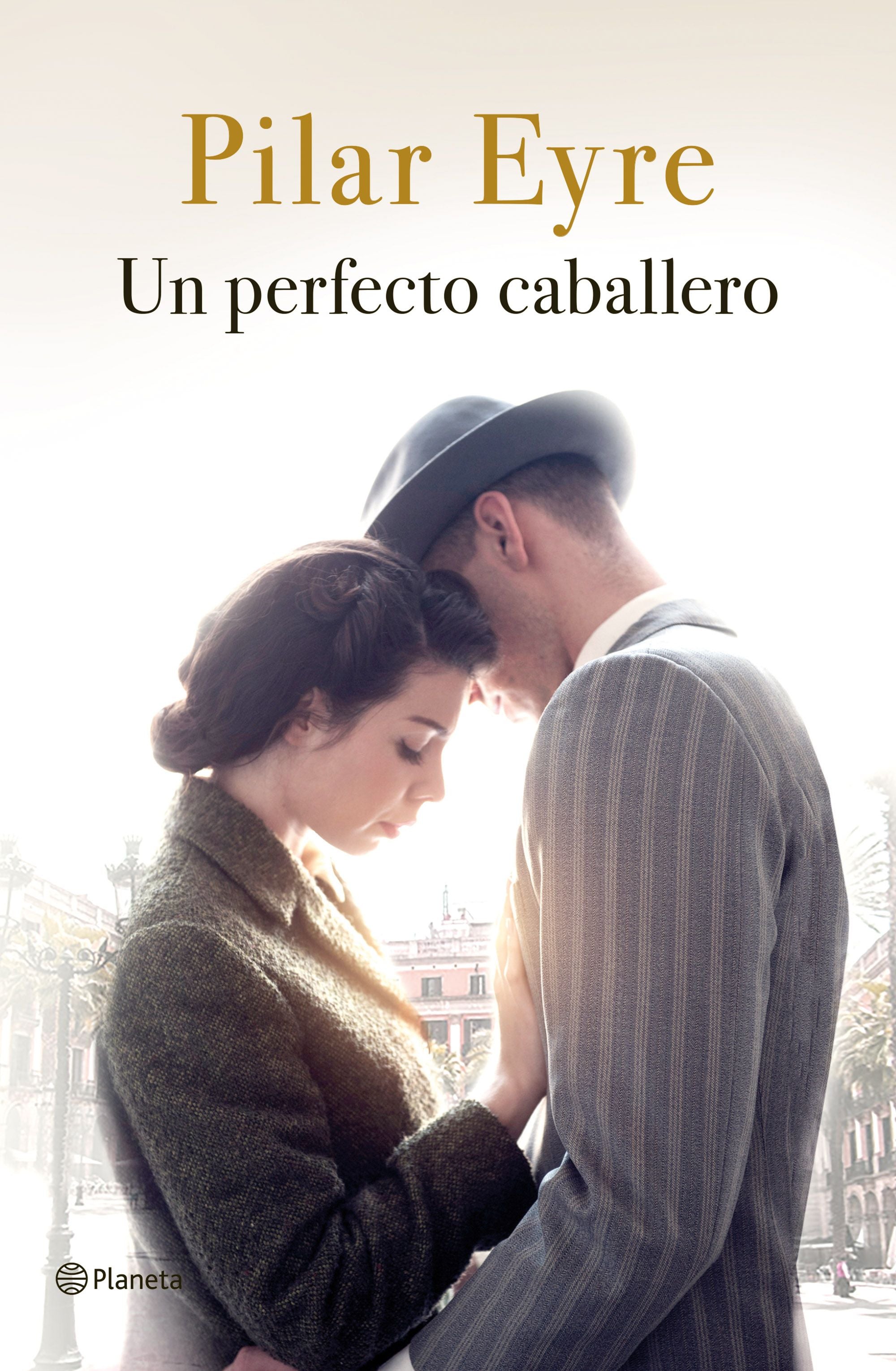 Un perfecto caballero. Pilar Eyre (Editorial Planeta) 9788408215615