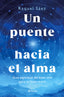 Un puente hacia el alma: Guía espiritual del buen vivir para un buen morir. Raquel Sáez (Editorial Planeta) 9788408316596