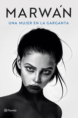 Una mujer en la garganta. Marwán (Editorial Planeta) 9788408240716
