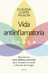 Vida antiinflamatoria: Descubre los cinco hábitos esenciales para recuperar tu salud y llenarte de energía. Clàudia Llopis (Zenith) 9788408297307