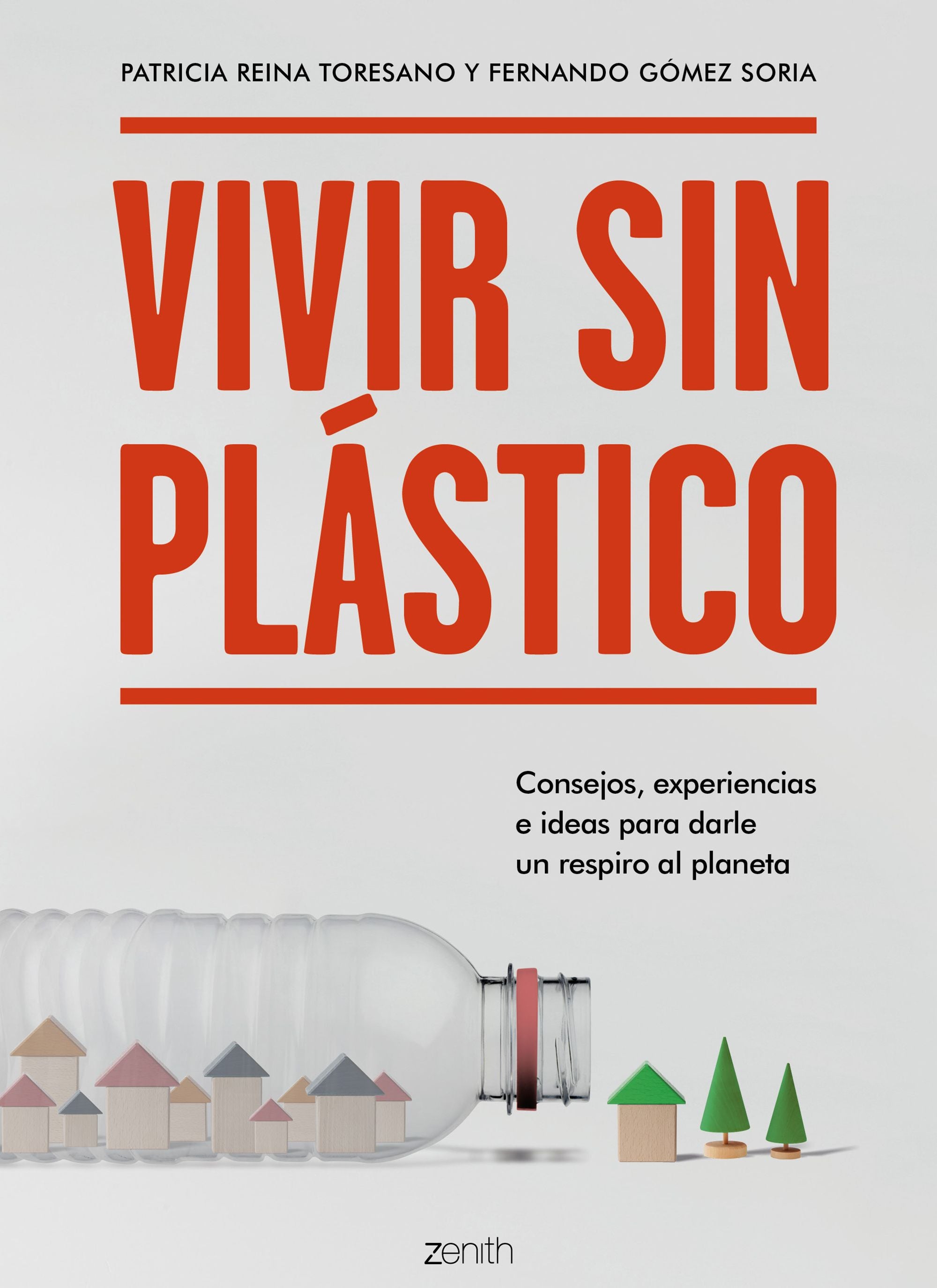 Vivir sin plástico: Consejos, experiencias e ideas para darle un respiro al planeta. Patricia Reina Toresano (Zenith) 9788408206026