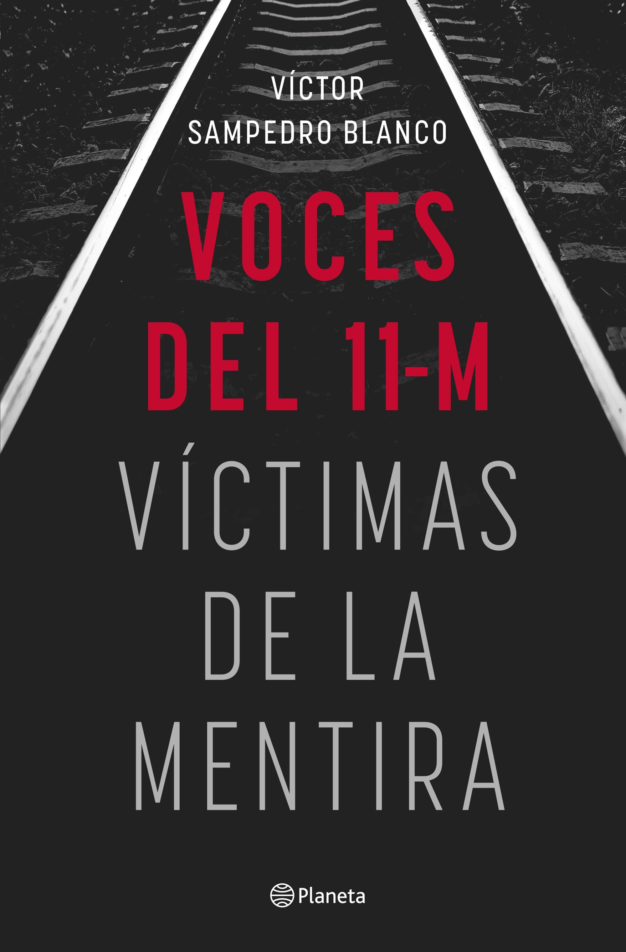 Voces del 11-M: Víctimas de la mentira. Víctor Sampedro (Editorial Planeta) 9788408283492