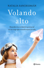 Volando alto: Descubre tu verdadero potencial en un viaje que transformará tu vida