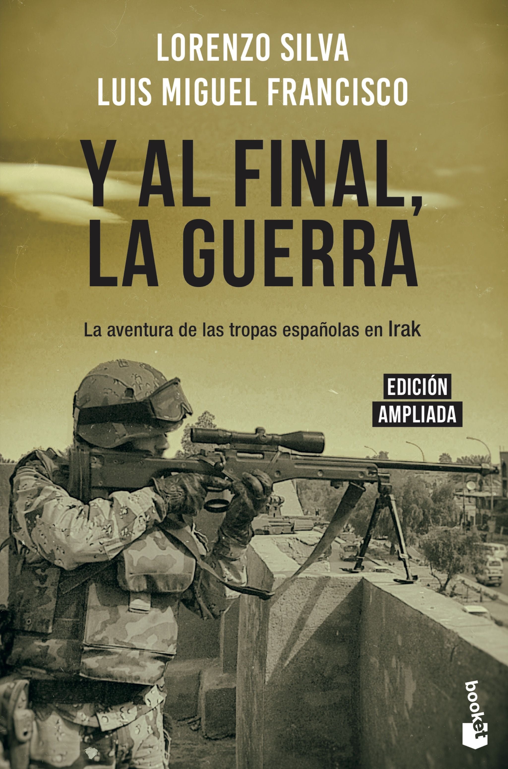 Y al final, la guerra: La aventura de las tropas españolas en Irak. Lorenzo Silva (Booket) 9788408217831