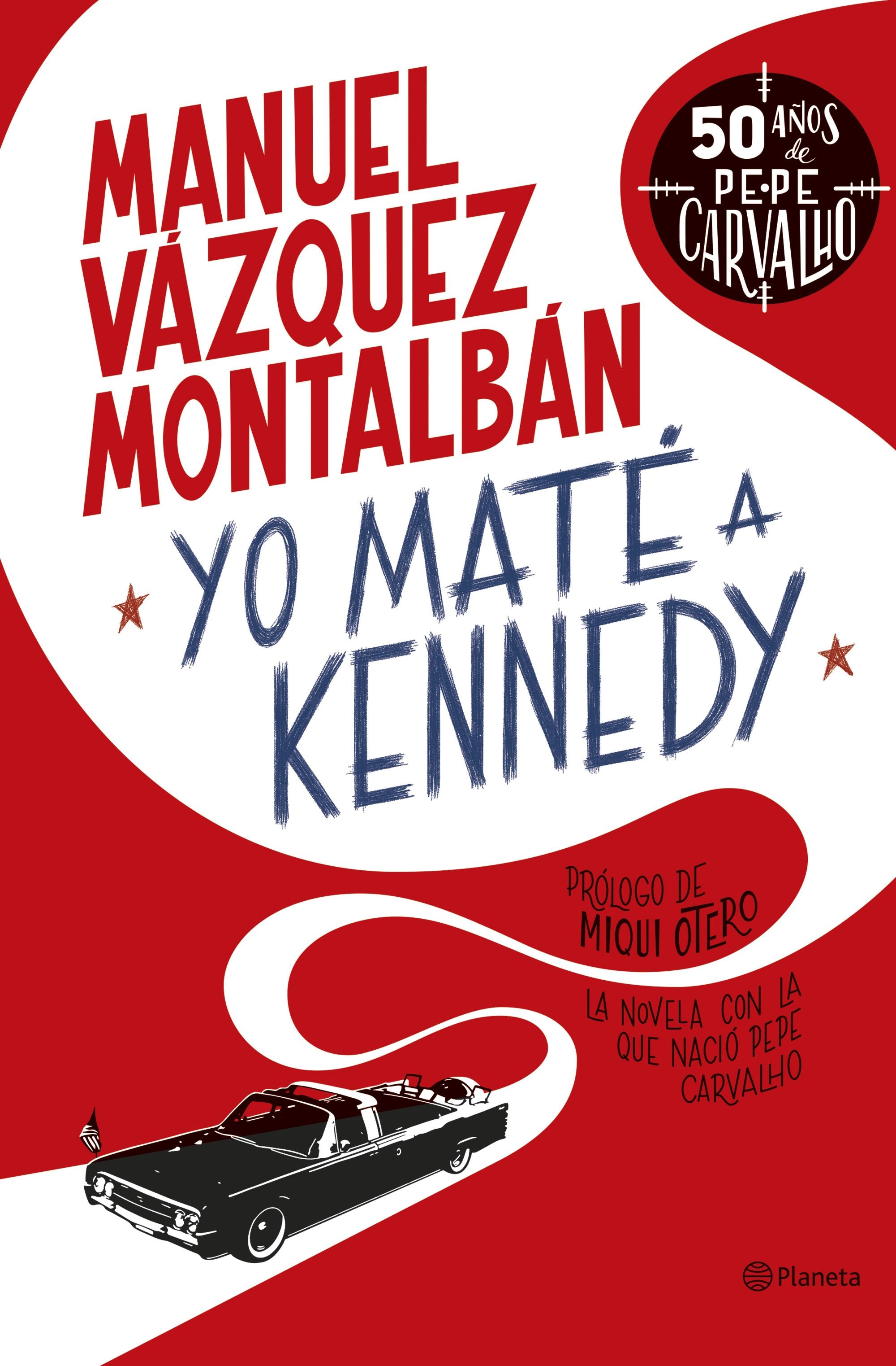 Yo maté a Kennedy. Manuel Vázquez Montalbán (Editorial Planeta) 9788408255949