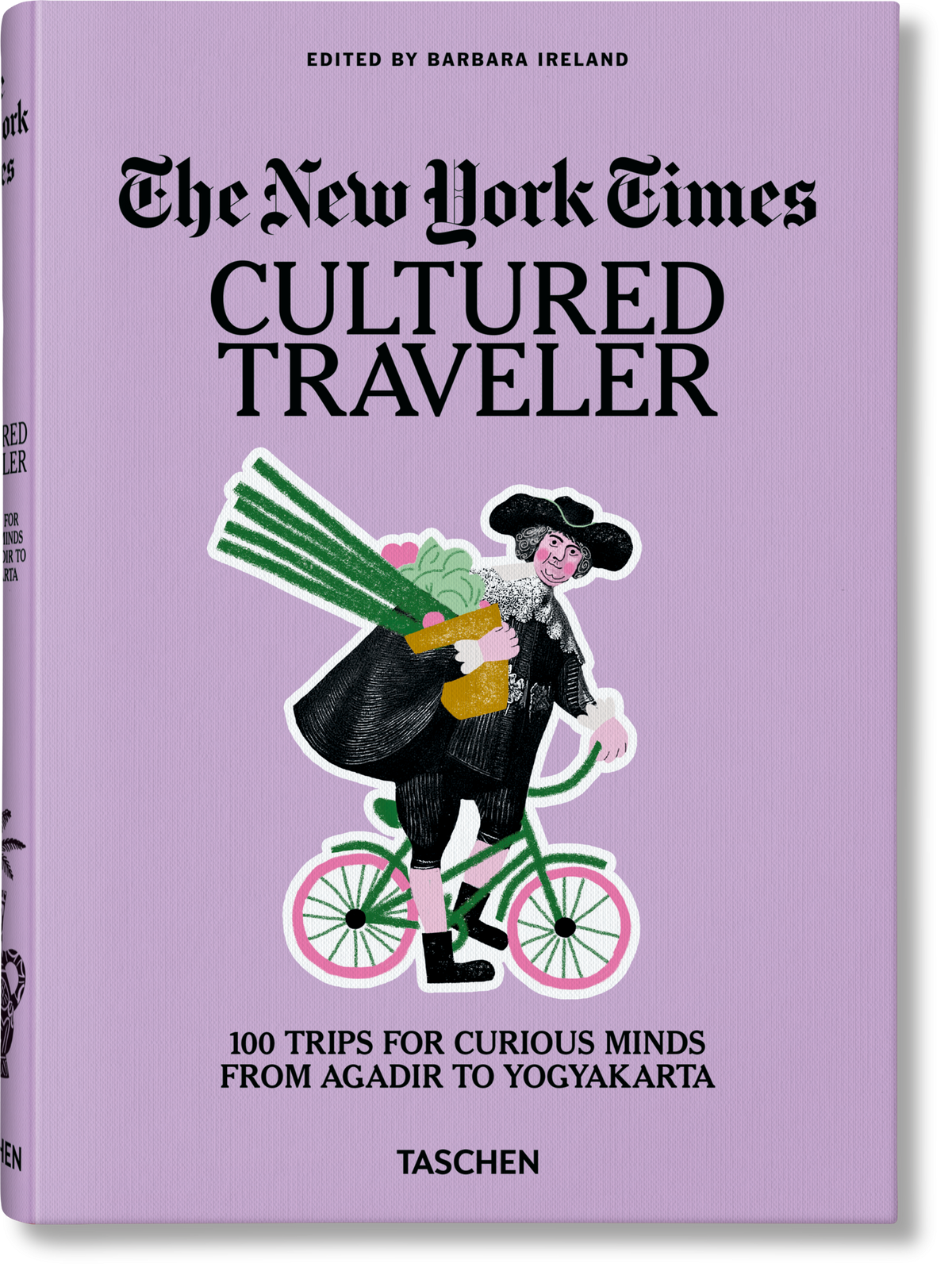 The New York Times: Cultured Traveler. 100 Trips for Curious Minds from Agadir to Yogyakarta
