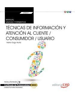 Manual. Técnicas de información y atención al cliente / consumidor / usuario (Transversal: UF0037). Certificados de profesionalidad