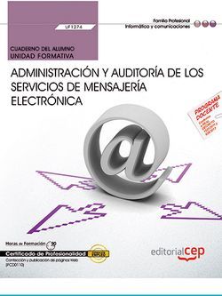 Cuaderno del alumno. Administración y auditoría de los servicios de mensajería electrónica (UF1274). Certificados de profesionalidad. Administración de servicios de Internet (IFCT0509) Imagen principal del producto
