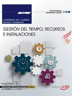 Cuaderno del alumno. Gestión del tiempo, recursos e instalaciones (UF0324). Certificados de profesionalidad. Asistencia a la dirección (ADGG0108)
