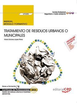 Manual. Tratamiento de residuos urbanos o municipales (UF0285). Certificados de profesionalidad. Gestión de residuos urbanos e industriales (SEAG0108). Lopez Perez, Maria Dolores (EDITORIAL CEP, S.L.) 9788468177328 Imagen principal del producto