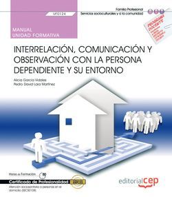 Manual. Interrelación, comunicación y observación con la persona dependiente y su entorno (UF0124). Certificados de profesionalidad. Atención sociosanitaria a personas en el domicilio (SSCS0108) Imagen principal del producto