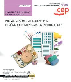 Cuaderno del alumno. Intervención en la atención higiénico-alimentaria en instituciones (MF1017_2). Certificados de profesionalidad. Atención sociosanitaria a personas dependientes en instituciones sociales (SSCS0208) Imagen principal del producto