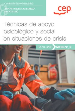 Manual. Técnicas de apoyo psicológico y social en situaciones de crisis (MF0072_2). Certificados de profesionalidad. Transporte sanitario (SANT0208). Aa. Vv. (EDITORIAL CEP, S.L.) 9788419609571