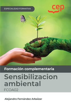 Manual. Sensibilizacion ambiental (FCOA02). Especialidades formativas. Fernandez Arbaizar, Alejandro (EDITORIAL CEP, S.L.) 9788419609885
