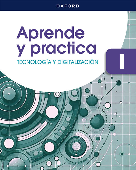 Tecnología y Digitalización I ESO. Aprende y Practica. Jesús Moreno Márquez (Oxford University Press España, S.A.) 9780190567477