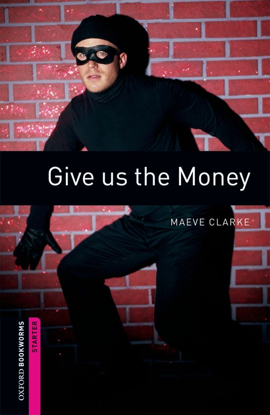 Oxford Bookworms Starter. Give us the Money. Maeve Clarke (Oxford University Press España, S.A.) 9780194234139 Imagen principal del producto