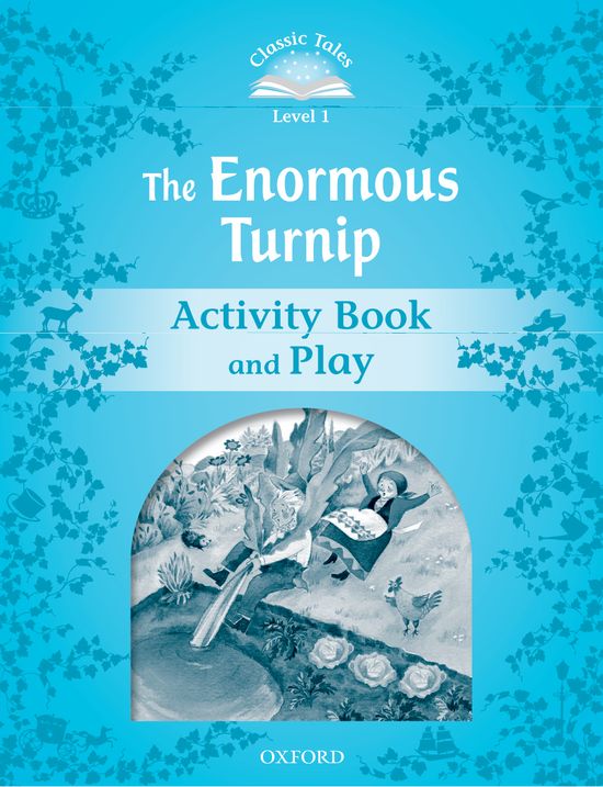Classic Tales 1. The Enormous Turnip. Activity Book and Play. Sue Arengo (Oxford University Press España, S.A.) 9780194238670