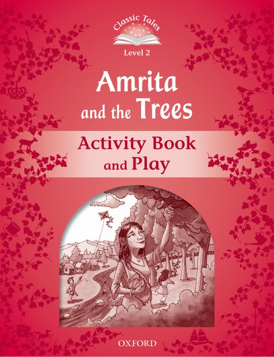 Classic Tales 2. Amrita and the Trees. Activity Book and Play. Sue Arengo (Oxford University Press España, S.A.) 9780194238915