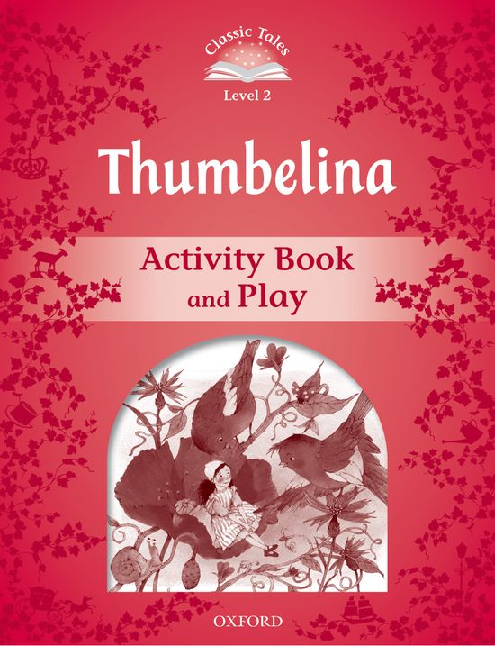 Classic Tales 2. Thumbelina. Activity Book and Play. Sue Arengo (Oxford University Press España, S.A.) 9780194239196 Imagen principal del producto