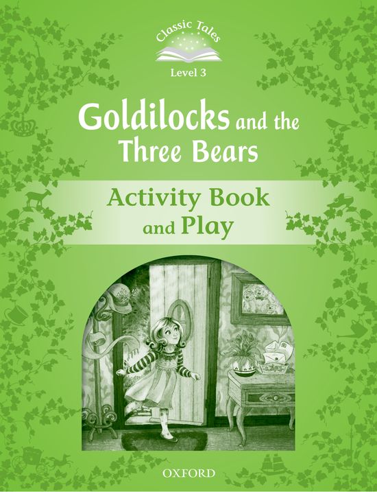 Classic Tales 3. Goldilocks and the Three Bears. Activity Book and Play. Sue Arengo (Oxford University Press España, S.A.) 9780194239271 Imagen principal del producto