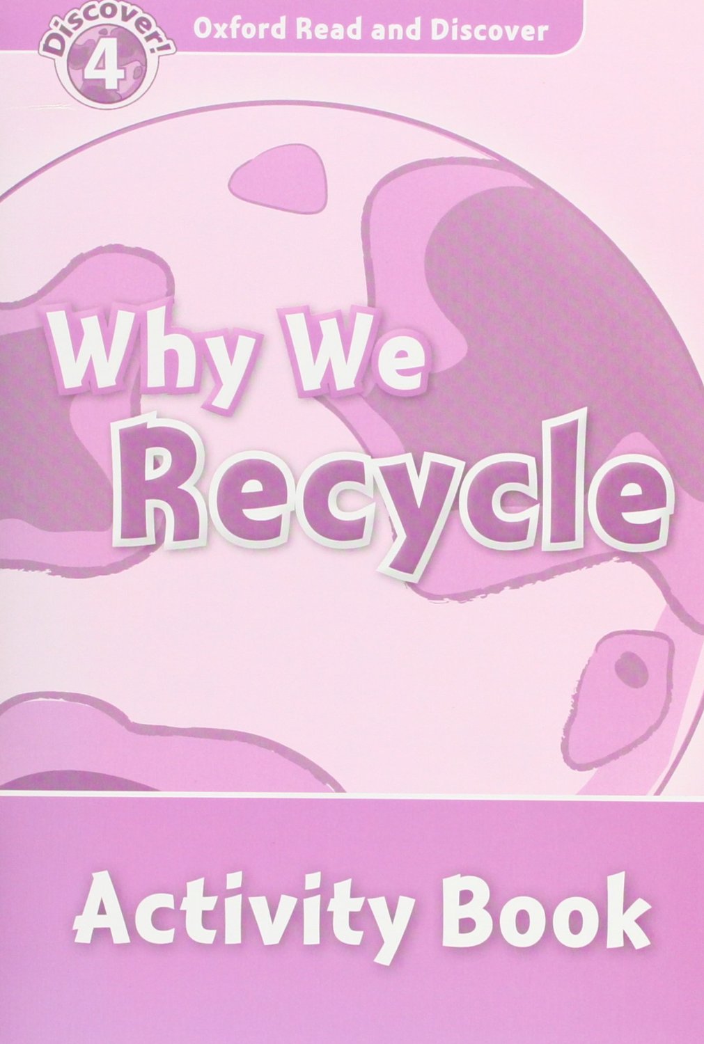Oxford Read and Discover 4. Why We Recycle Activity Book. Fiona Undrill (Oxford University Press España, S.A.) 9780194644549 Imagen principal del producto