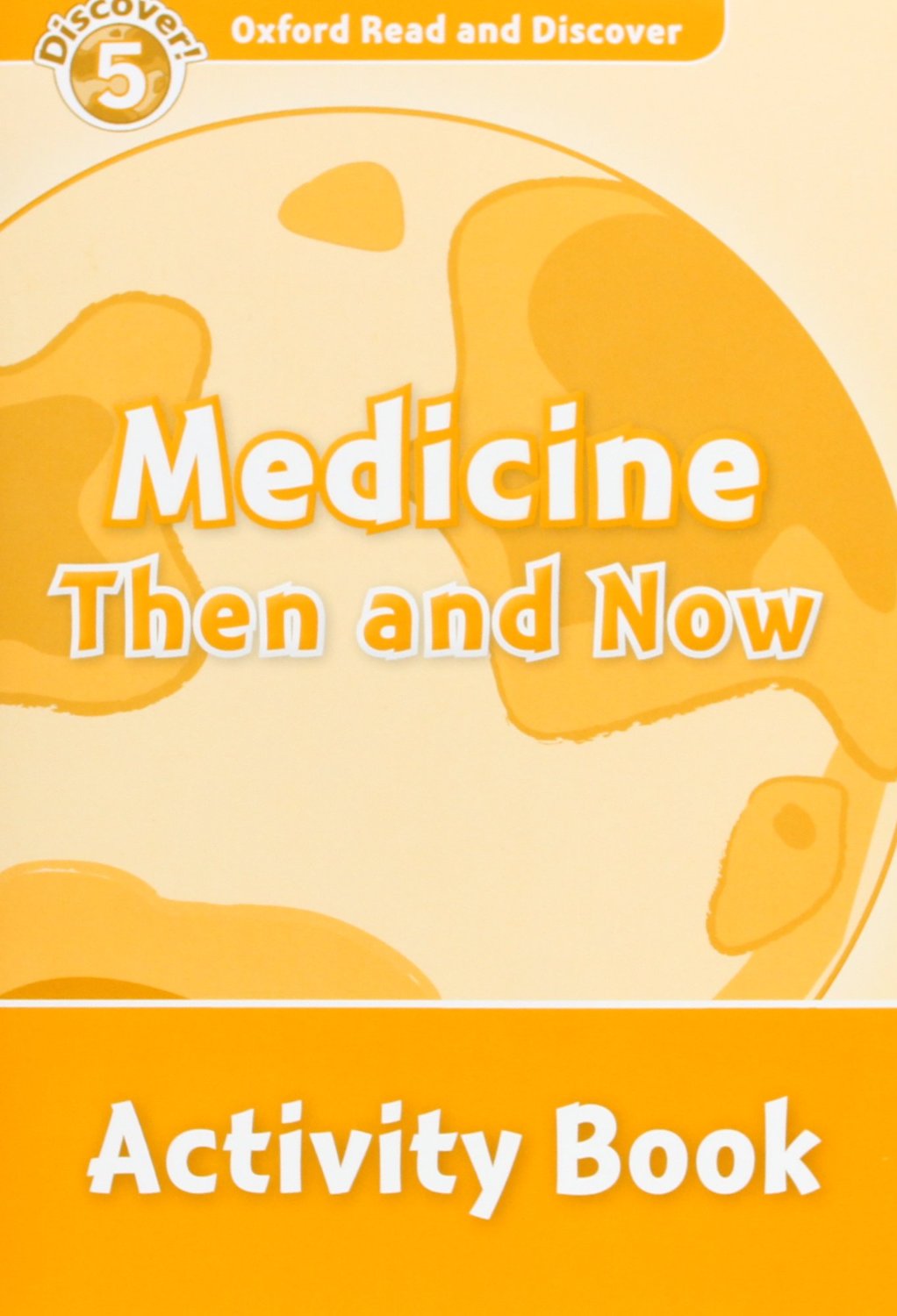 Oxford Read and Discover 5. Medicine Then and Now Activity Book. Louise Spilsbury (Oxford University Press España, S.A.) 9780194645164 Imagen principal del producto