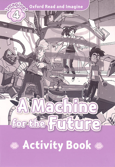 Oxford Read and Imagine 4. Machine for the Future Activity Book. Paul Shipton (Oxford University Press España, S.A.) 9780194723404 Imagen principal del producto