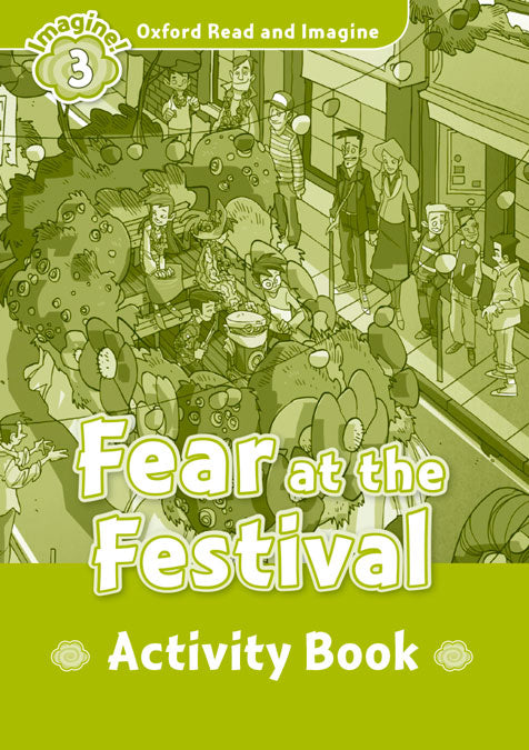 Oxford Read and Imagine 3. Fear at the Festival Activity Book. Varios Autores (Oxford University Press España, S.A.) 9780194736763 Imagen principal del producto