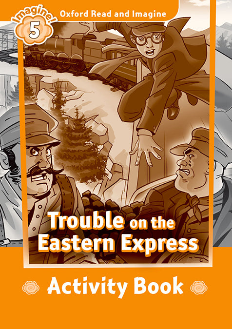 Oxford Read and Imagine 5. Trouble on Eastern Express Activity Book. Paul Shipton (Oxford University Press España, S.A.) 9780194737234 Imagen principal del producto