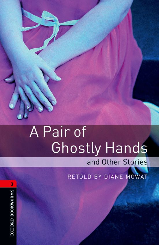 Oxford Bookworms 3. A Pair of Ghostly Hands and Other Stories. Diane Mowat (Oxford University Press España, S.A.) 9780194791250 Imagen principal del producto