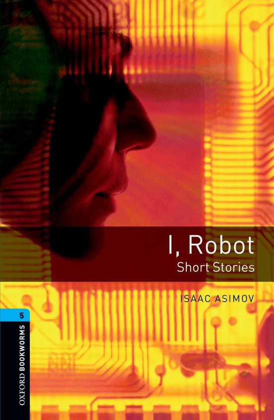 Oxford Bookworms 5. I, Robot - Short Stories. Isaac Asimov (Oxford University Press España, S.A.) 9780194792288 Imagen principal del producto