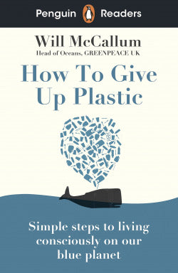 How To Give Up Plastic - Level 5. W. Mccallum (Penguin Readers) 9780241520741