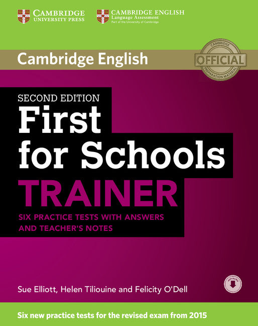 First for Schools Trainer Six Practice Tests with Answers and Teachers Notes with Audio 2nd Edition. Elliot, Sue, O'dell, Felicity, Tiliouine, Helen (Cambridge University Press) 9781107446052