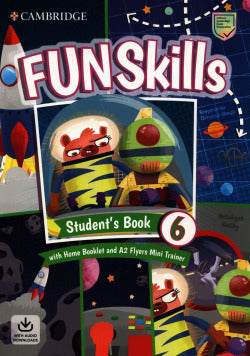 Fun Skills. Studentæs Book with Home Booklet and Mini Trainer with Downloadable Audio. Level 6/FLYERS (Cambridge) - 9781108563833