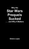 📖 WHY THE STAR WARS PREQUELS SUCKED, AND WHY IT MATTERS - 9781300456766