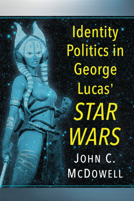 📖 IDENTITY POLITICS IN GEORGE LUCAS? STAR WARS - 9781476662862 Imagen principal del producto
