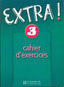 Extra 3! Cahier D'exercises (Hachette Litterature) - 9782011552167